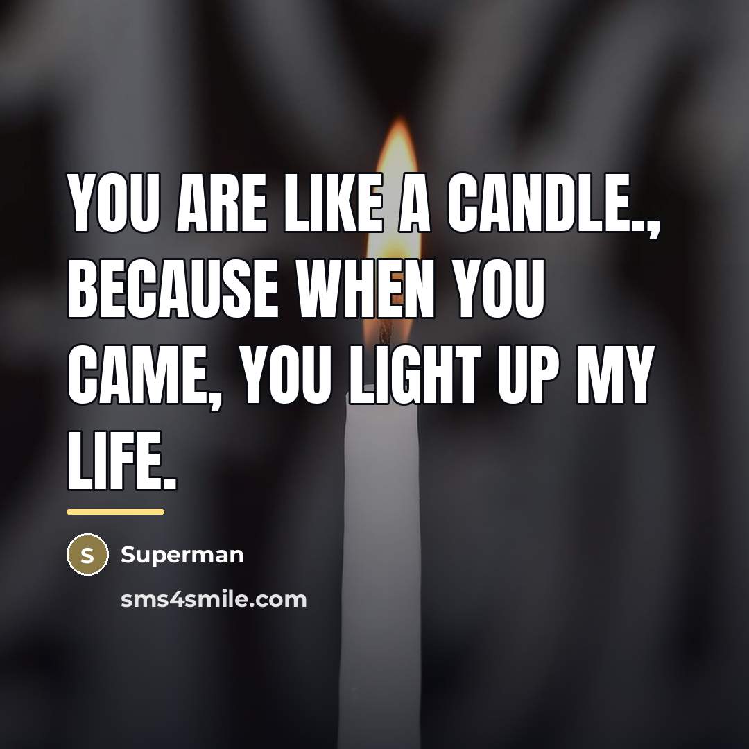 “You are like a candle., Because when you came, you…” quote by Superman