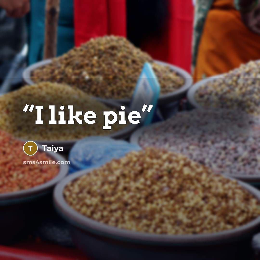 “I like pie” quote by Taiya