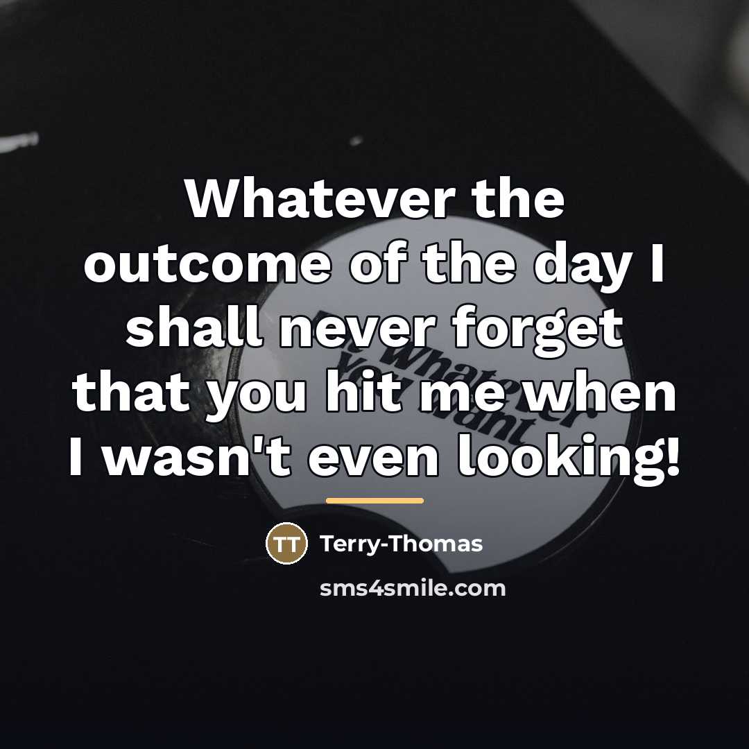 “Whatever the outcome of the day I shall never forget…” quote by Terry-Thomas