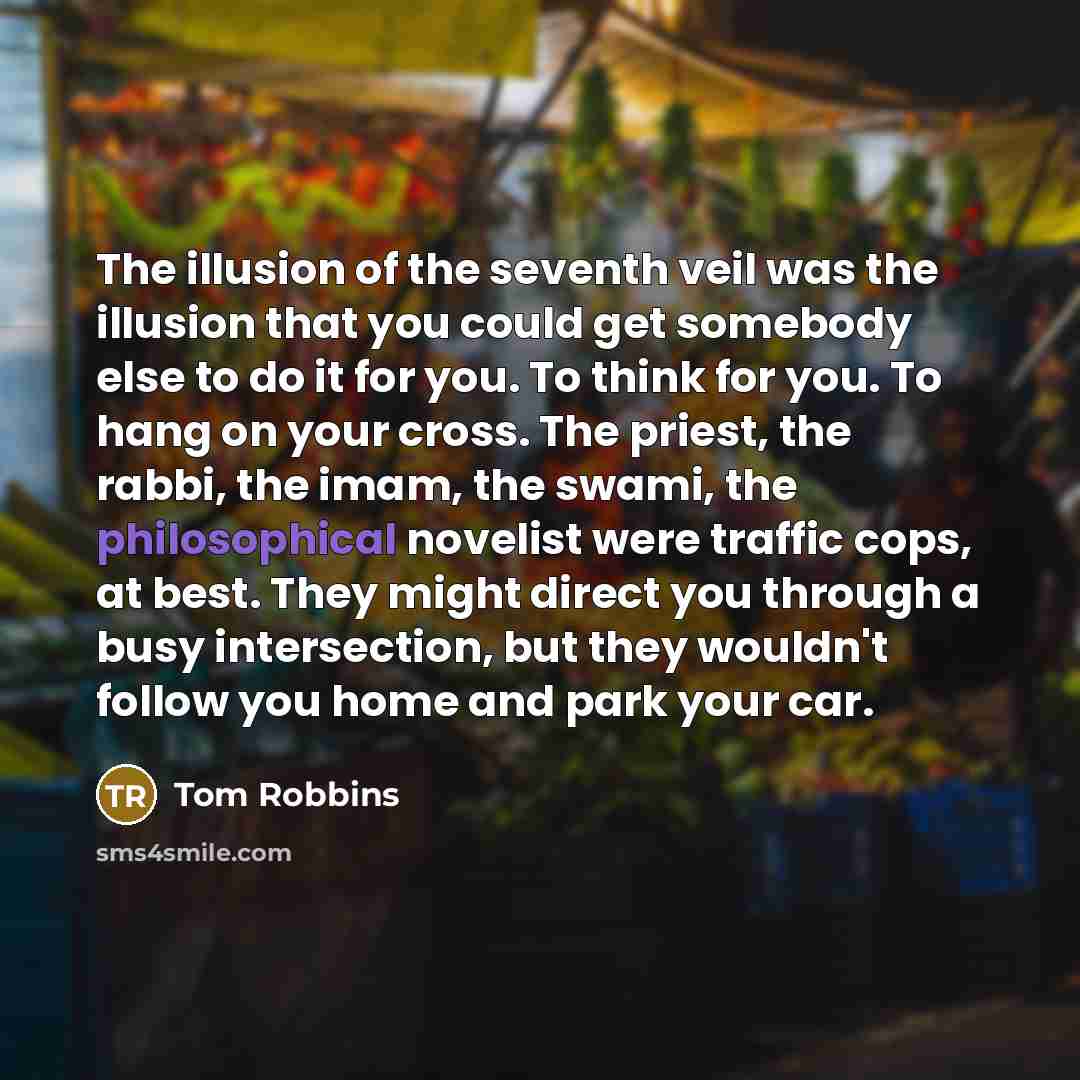 “The illusion of the seventh veil was the illusion that…” quote by Tom Robbins
