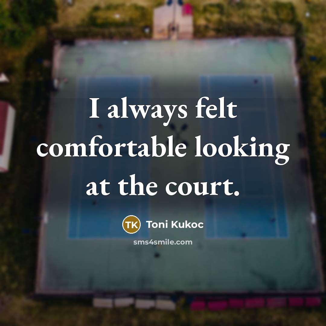 “I always felt comfortable looking at the court.…” quote by Toni Kukoc