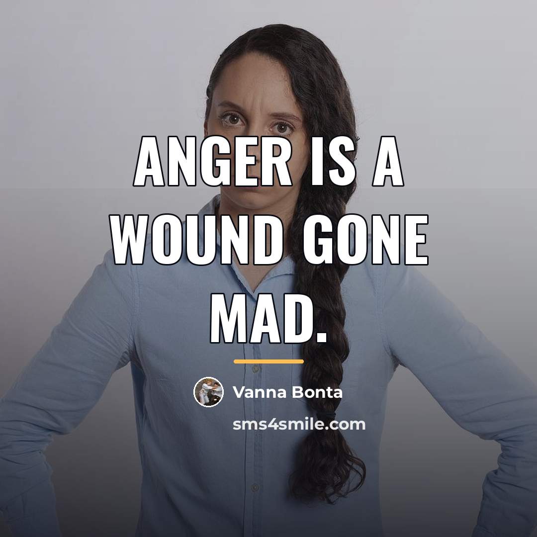 “Anger is a wound gone mad.…” quote by Vanna Bonta