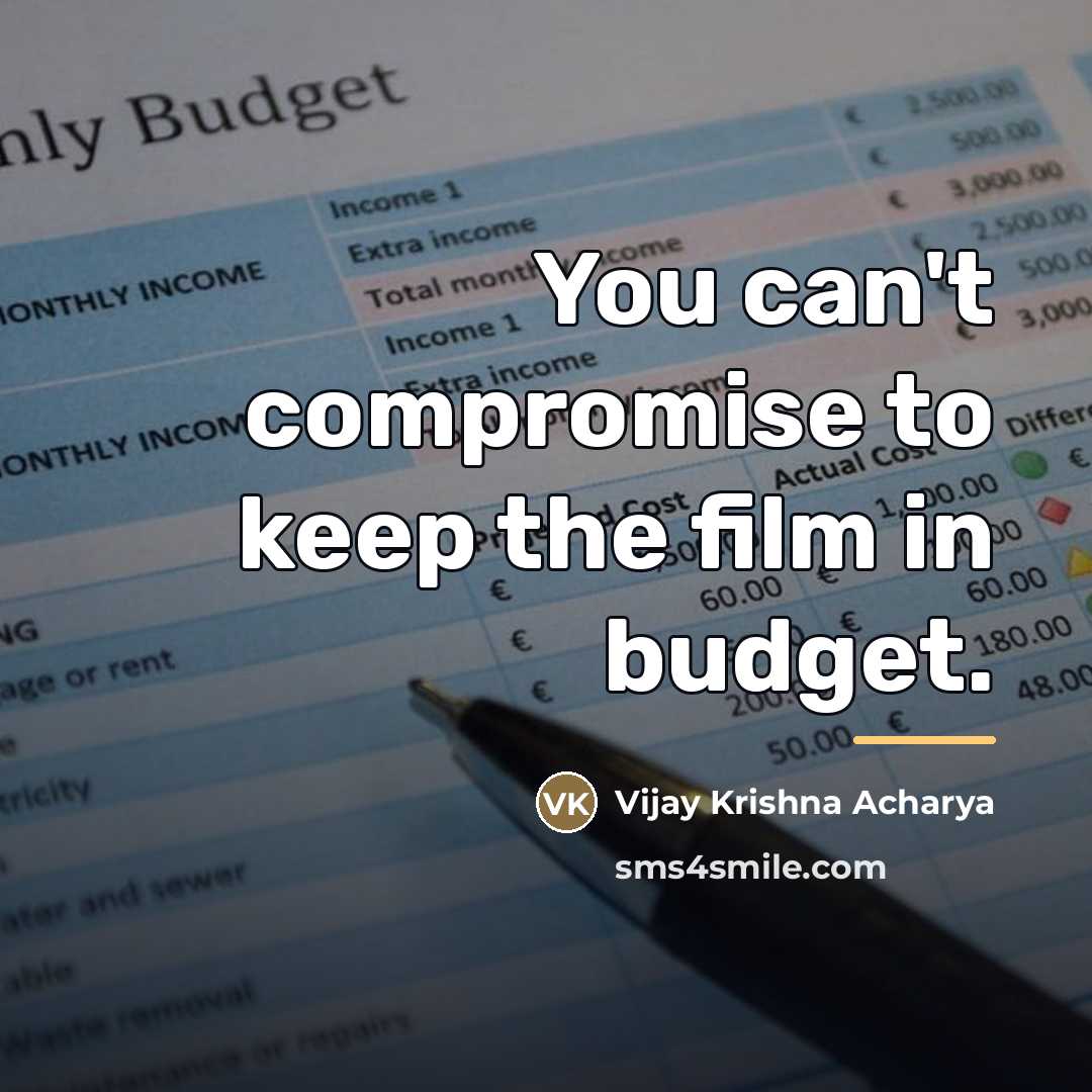 “You can't compromise to keep the film in budget.…” quote by Vijay Krishna Acharya