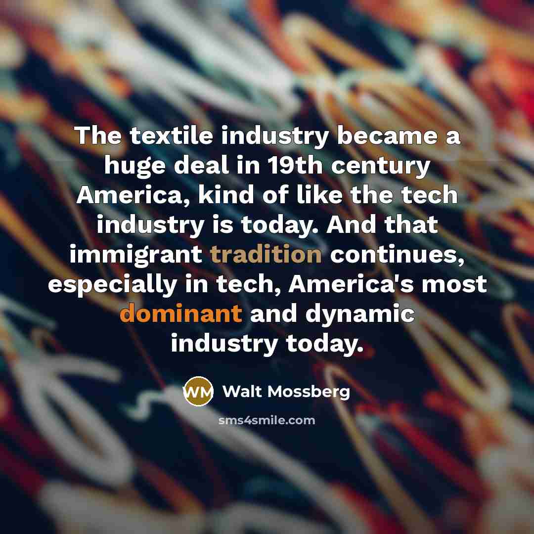 “The textile industry became a huge deal in 19th century…” quote by Walt Mossberg