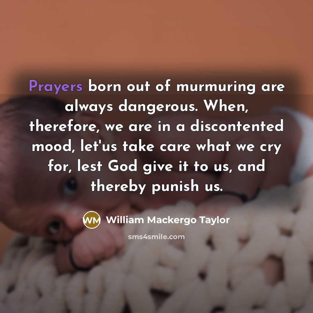 “Prayers born out of murmuring are always dangerous. When, therefore,…” quote by William Mackergo Taylor
