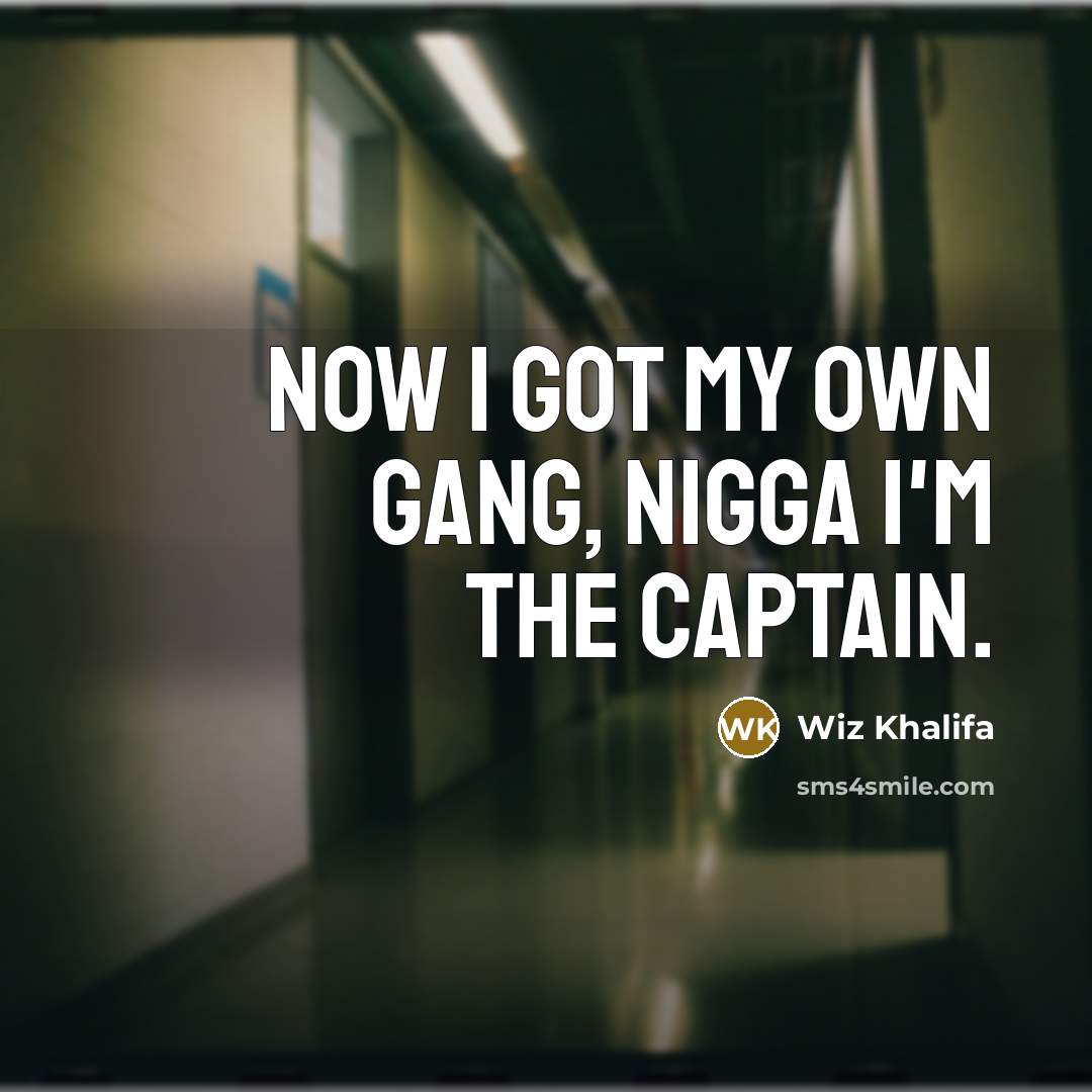 “Now I got my own gang, nigga I'm the captain.…” quote by Wiz Khalifa