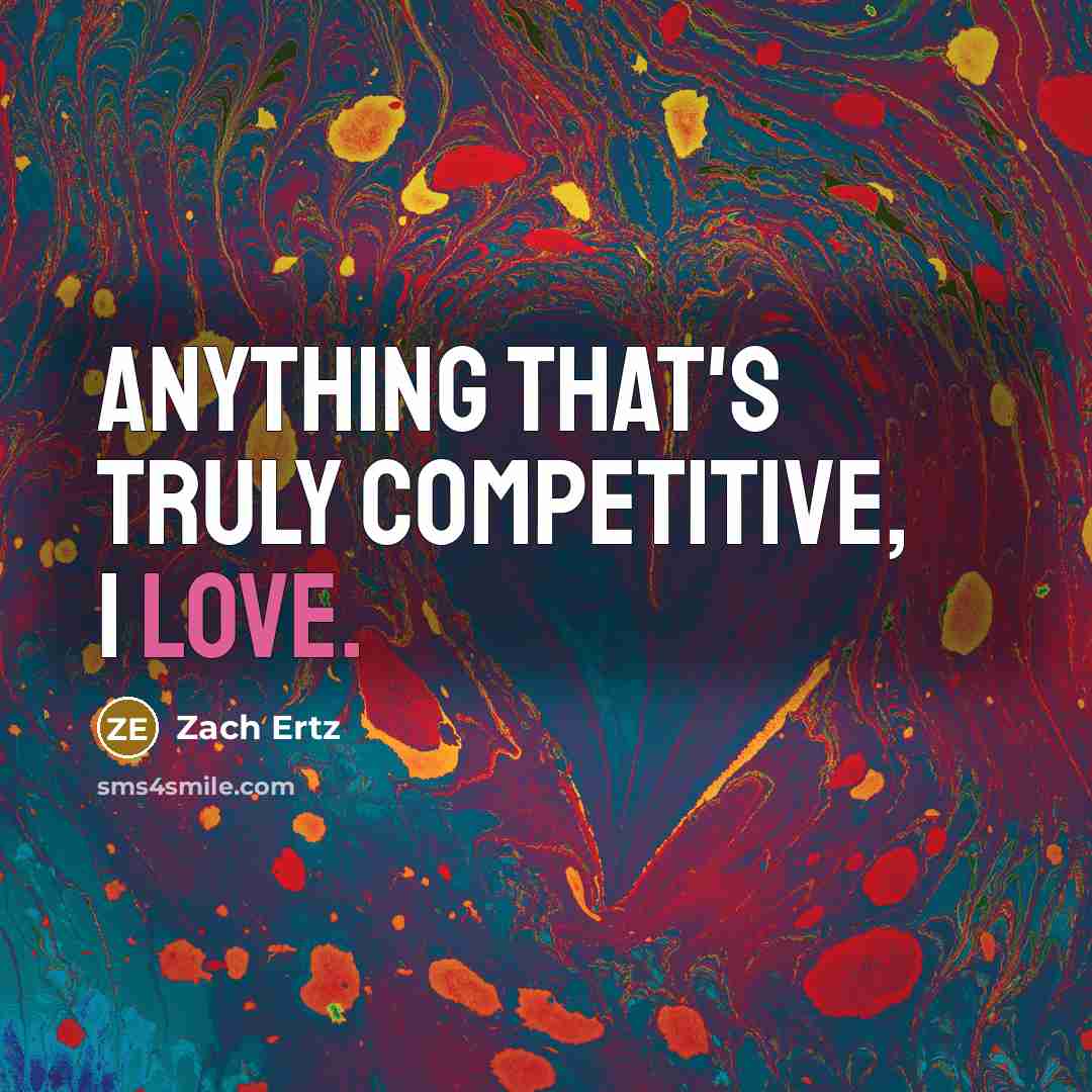 “Anything that's truly competitive, I love.…” quote by Zach Ertz