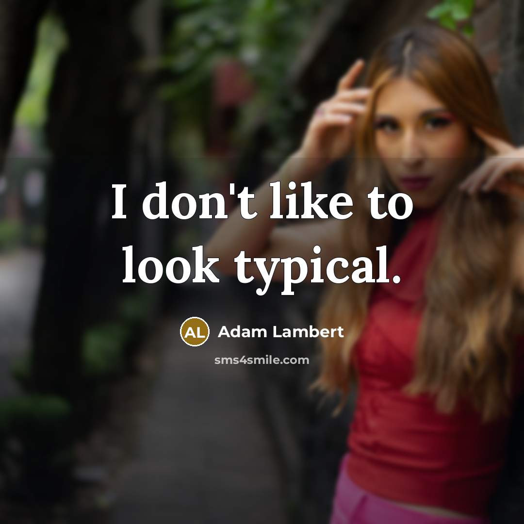 “I don't like to look typical.” quote by Adam Lambert