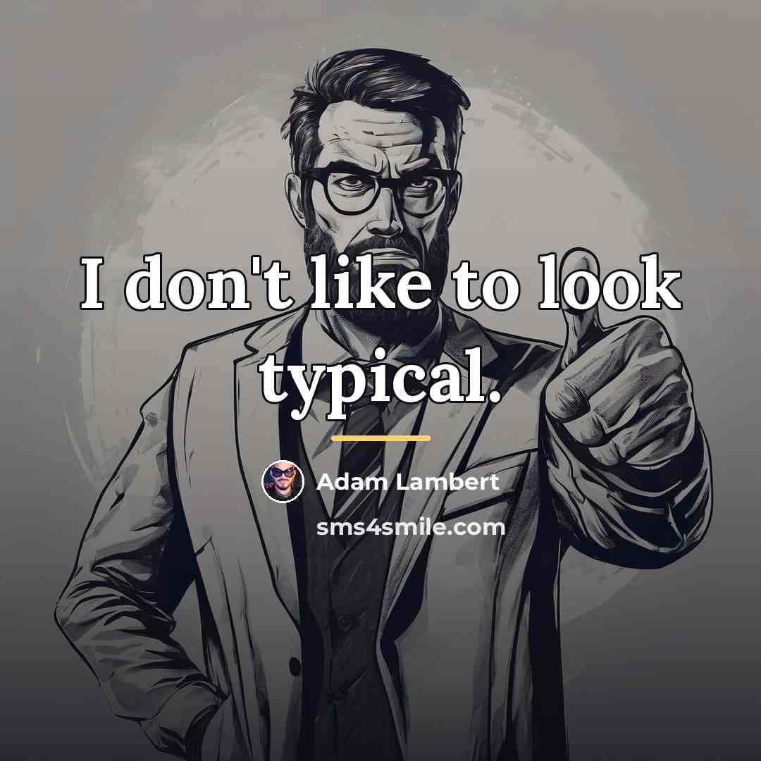 “I don't like to look typical.…” quote by Adam Lambert