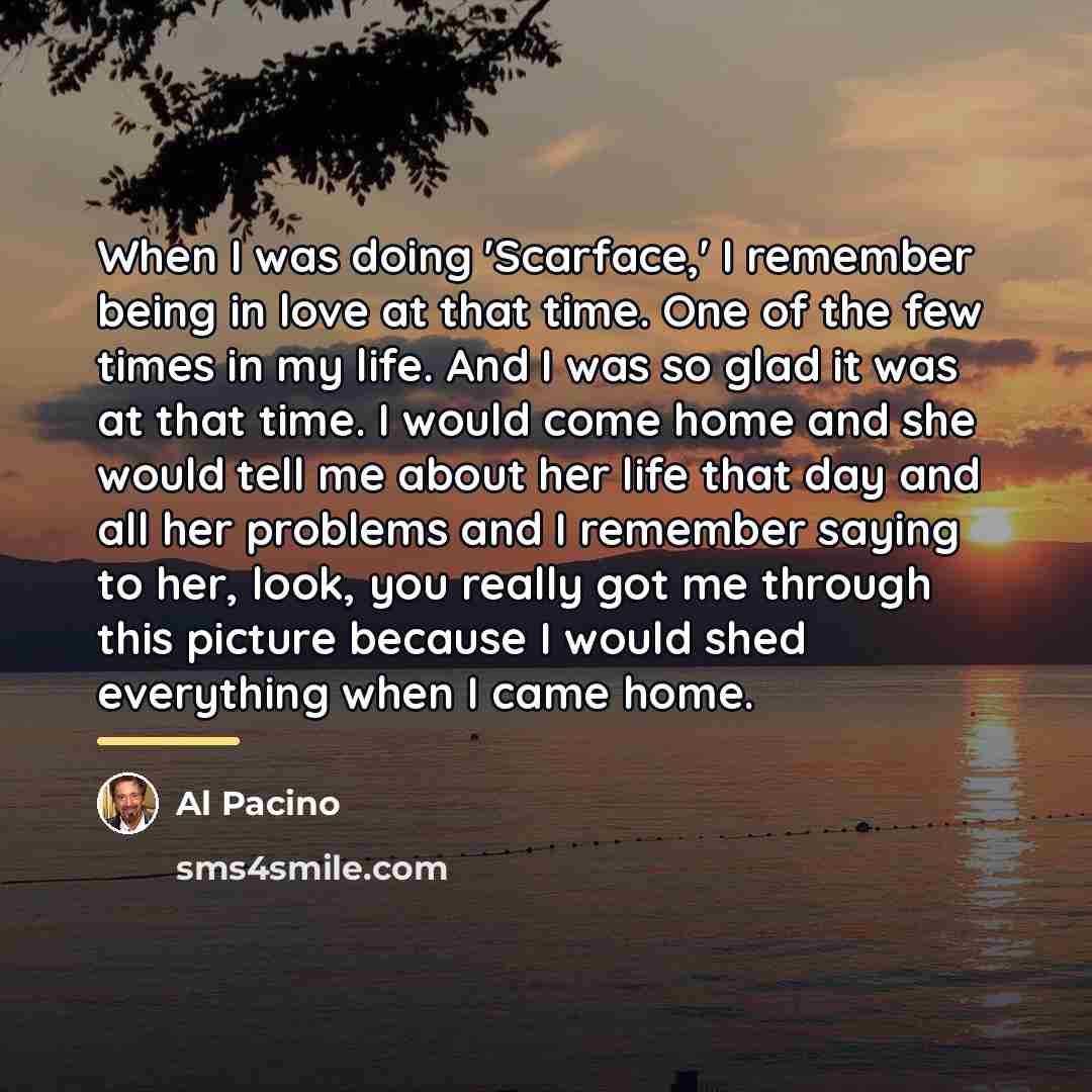 “When I was doing 'Scarface,' I remember being in love…” quote by Al Pacino