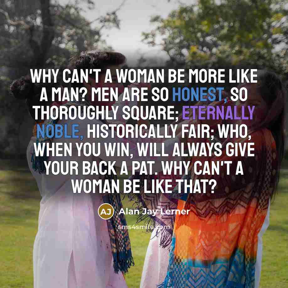“Why can't a woman be more like a man? Men…” quote by Alan Jay Lerner
