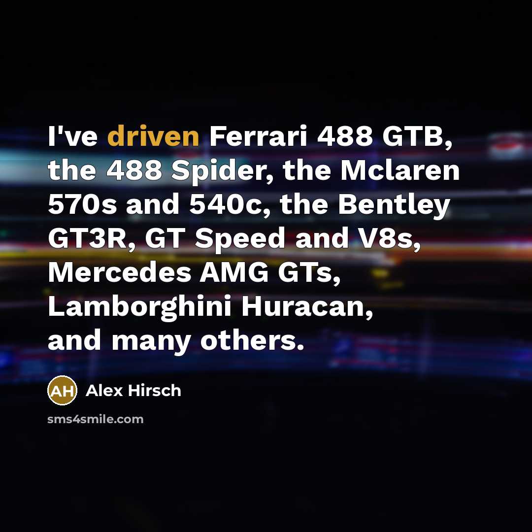 “I've driven Ferrari 488 GTB, the 488 Spider, the Mclaren…” quote by Alex Hirsch