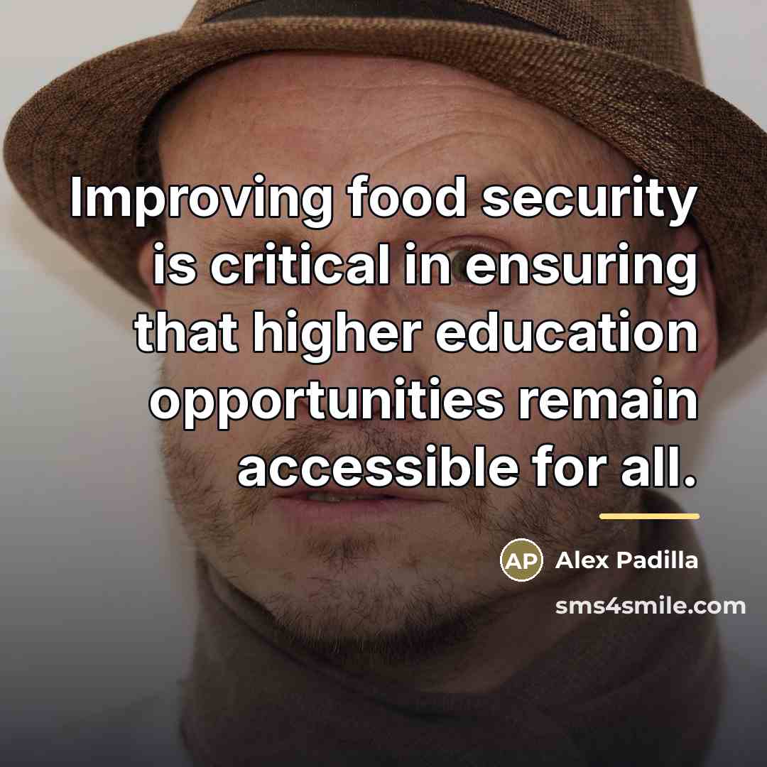 “Improving food security is critical in ensuring that higher education…” quote by Alex Padilla