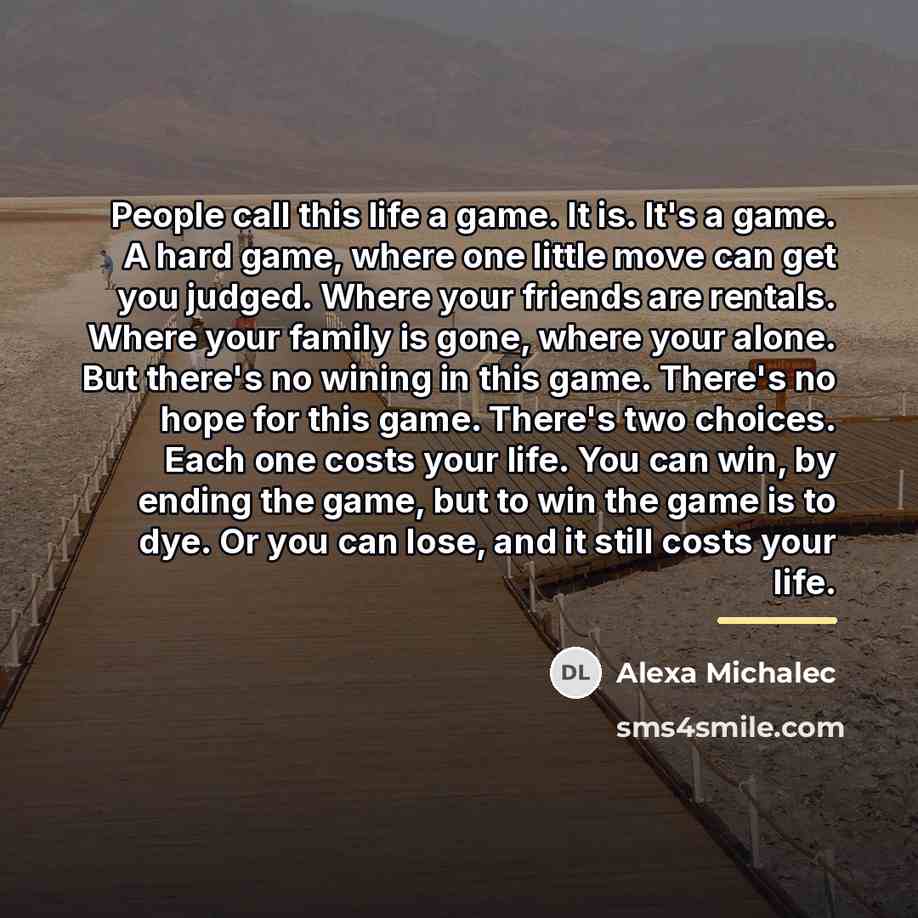 “People call this life a game. It is. It's a…” quote by Alexa Michalec