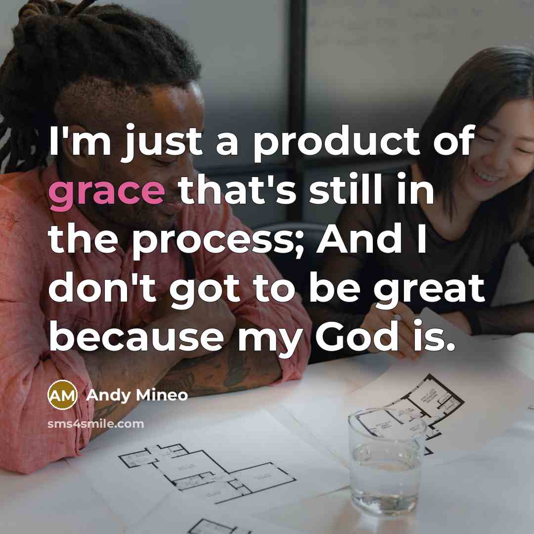 “I'm just a product of grace that's still in the…” quote by Andy Mineo