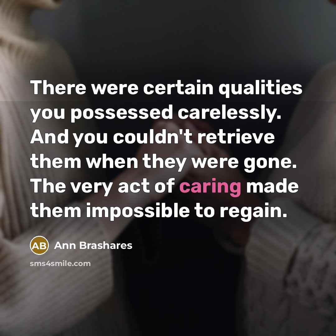 “There were certain qualities you possessed carelessly. And you couldn't…” quote by Ann Brashares