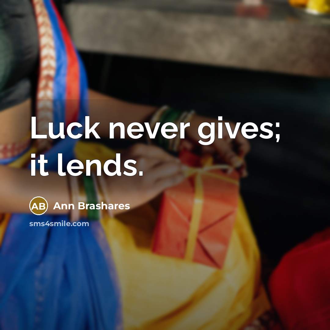 “Luck never gives; it lends.” quote by Ann Brashares