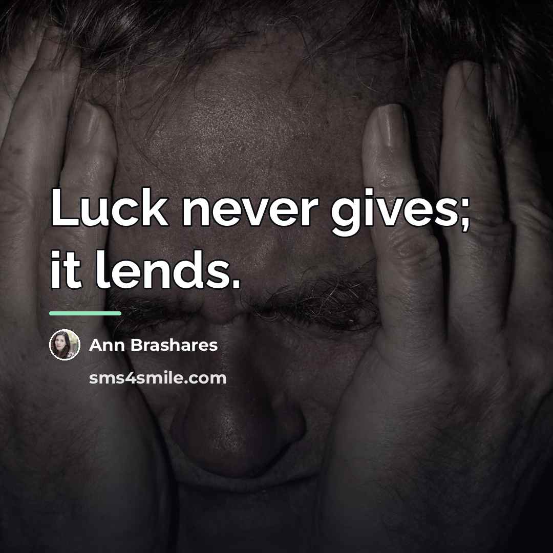 “Luck never gives; it lends.…” quote by Ann Brashares
