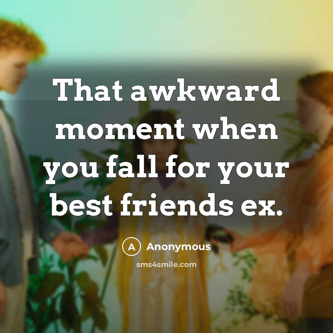 “That awkward moment when you fall for your best friends…” quote by Anonymous