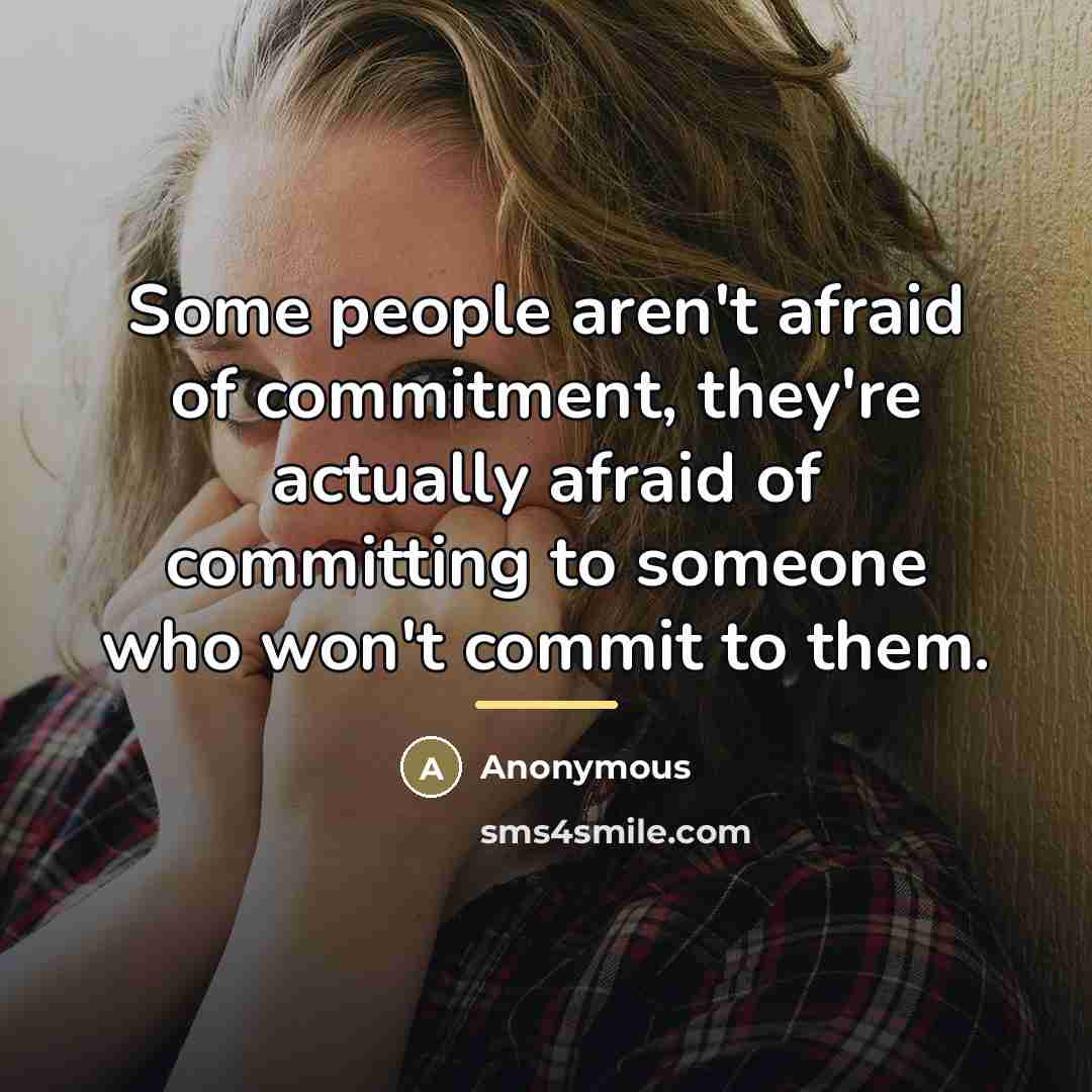 “Some people aren't afraid of commitment, they're actually afraid of…” quote by Anonymous