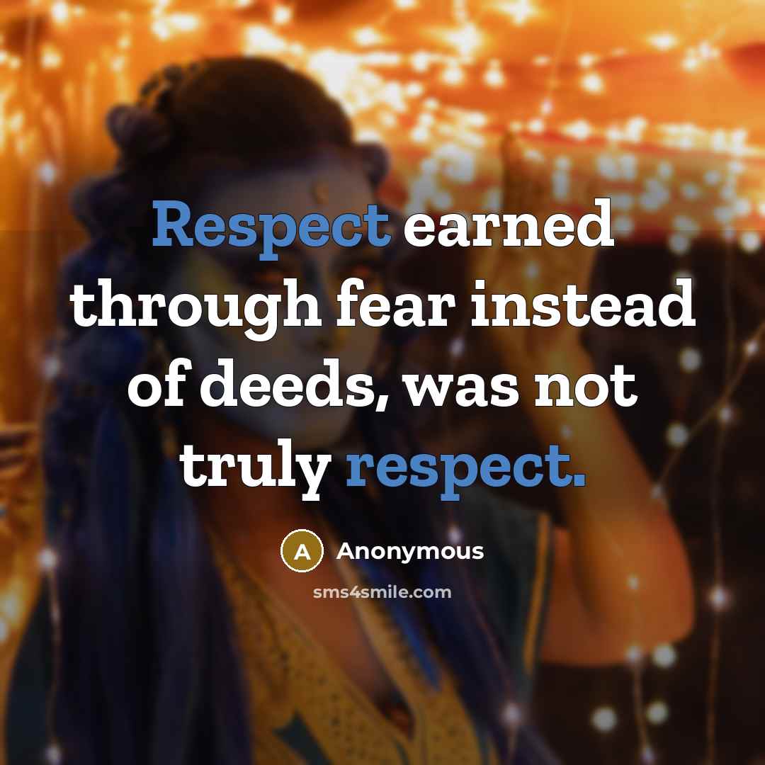 “Respect earned through fear instead of deeds, was not truly…” quote by Anonymous