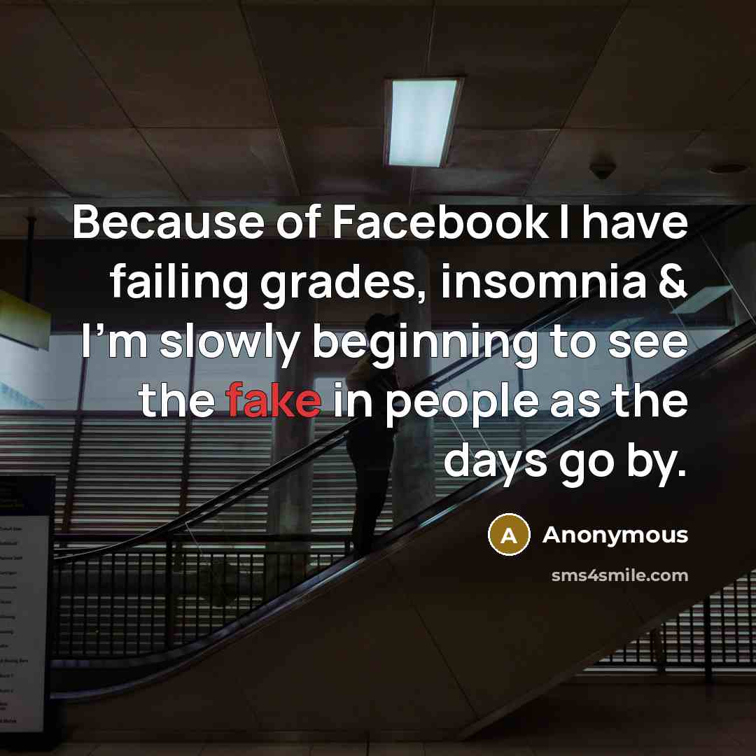 “Because of Facebook I have failing grades, insomnia & I'm…” quote by Anonymous