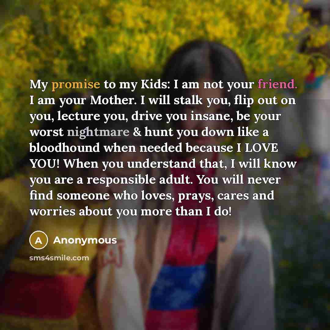 “My promise to my Kids: I am not your friend.…” quote by Anonymous