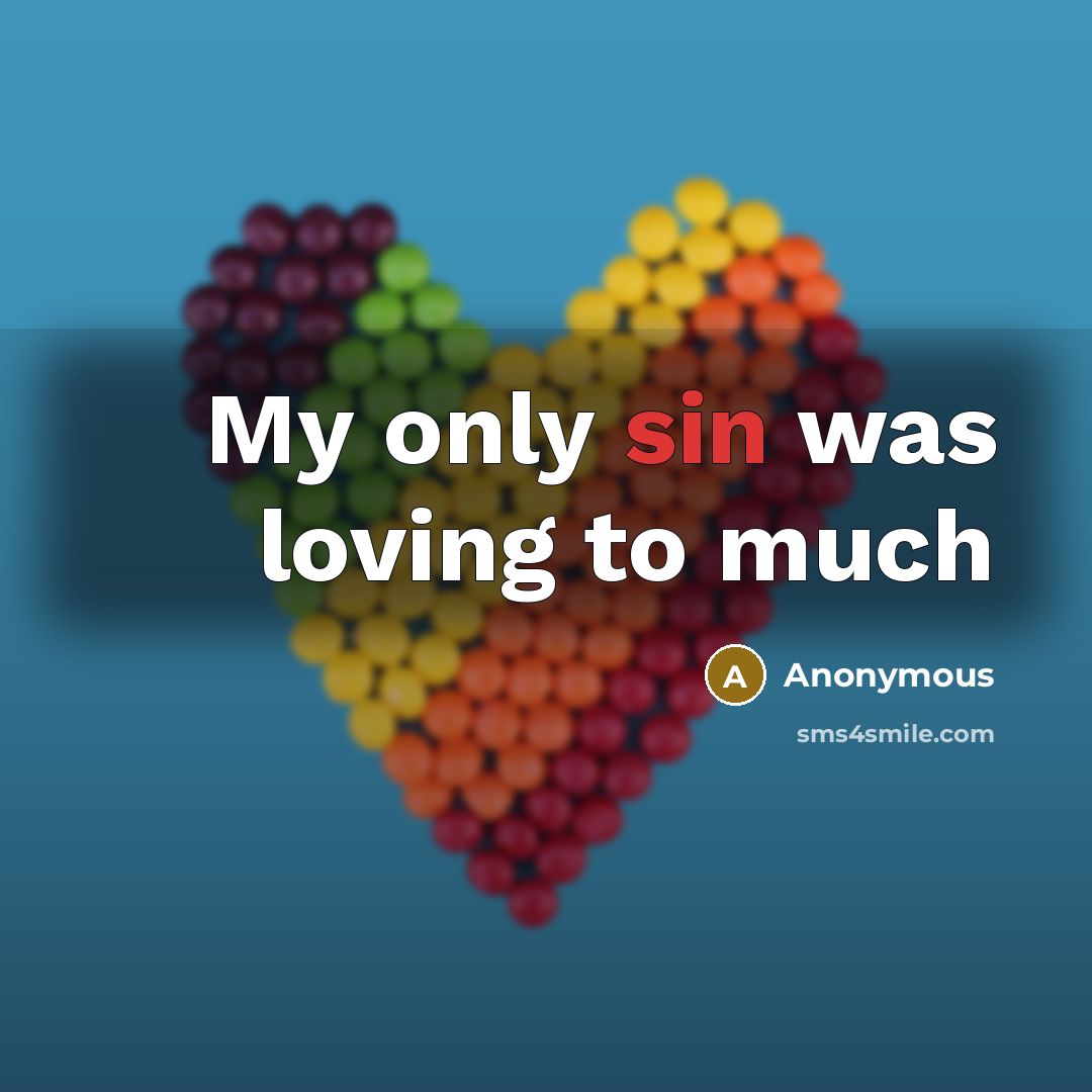 “My only sin was loving to much…” quote by Anonymous