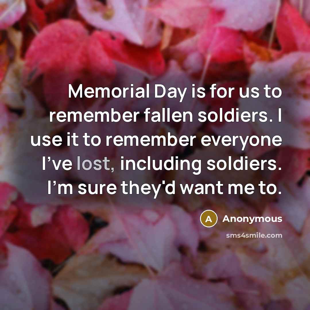 “Memorial Day is for us to remember fallen soldiers. I…” quote by Anonymous