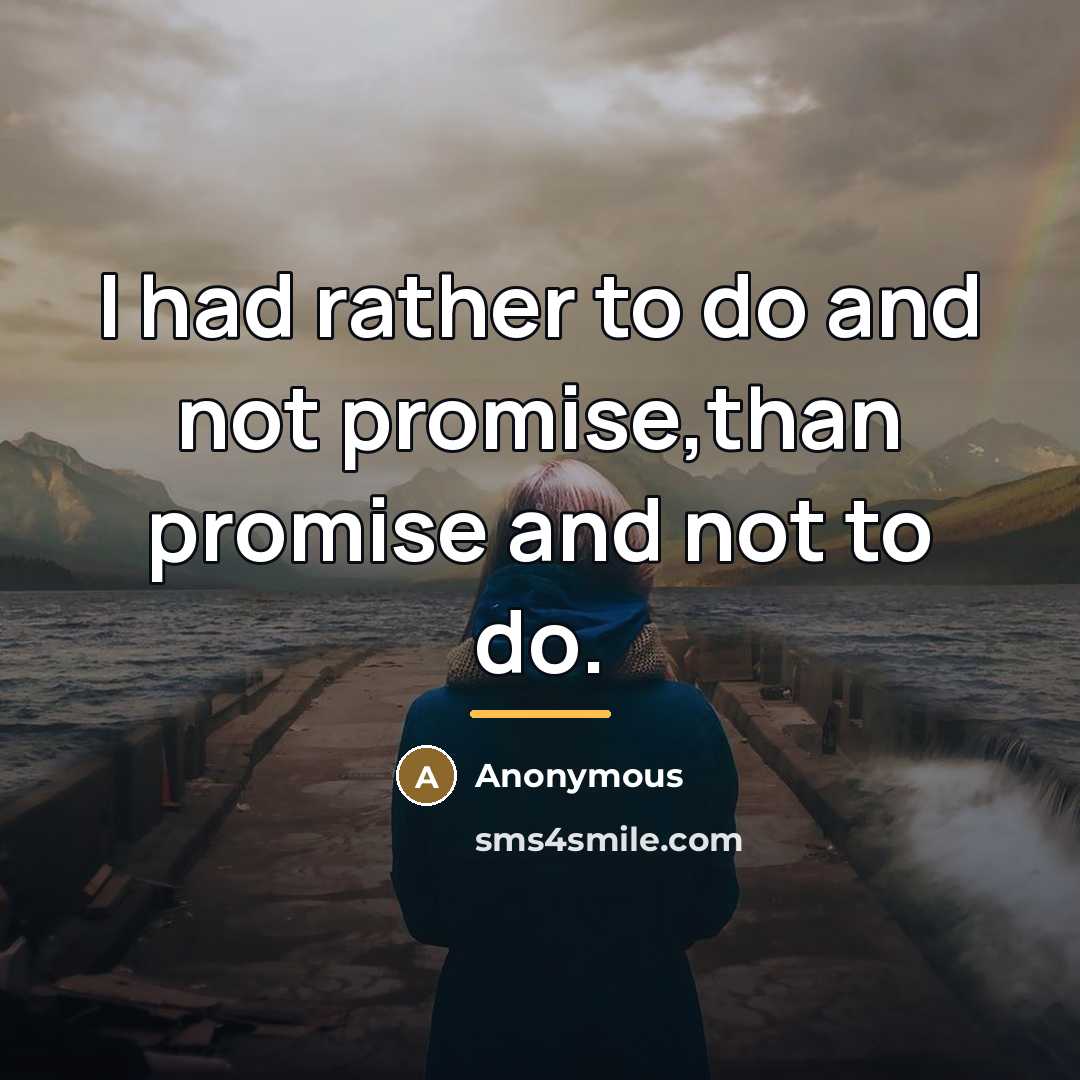 “I had rather to do and not promise,than promise and…” quote by Anonymous