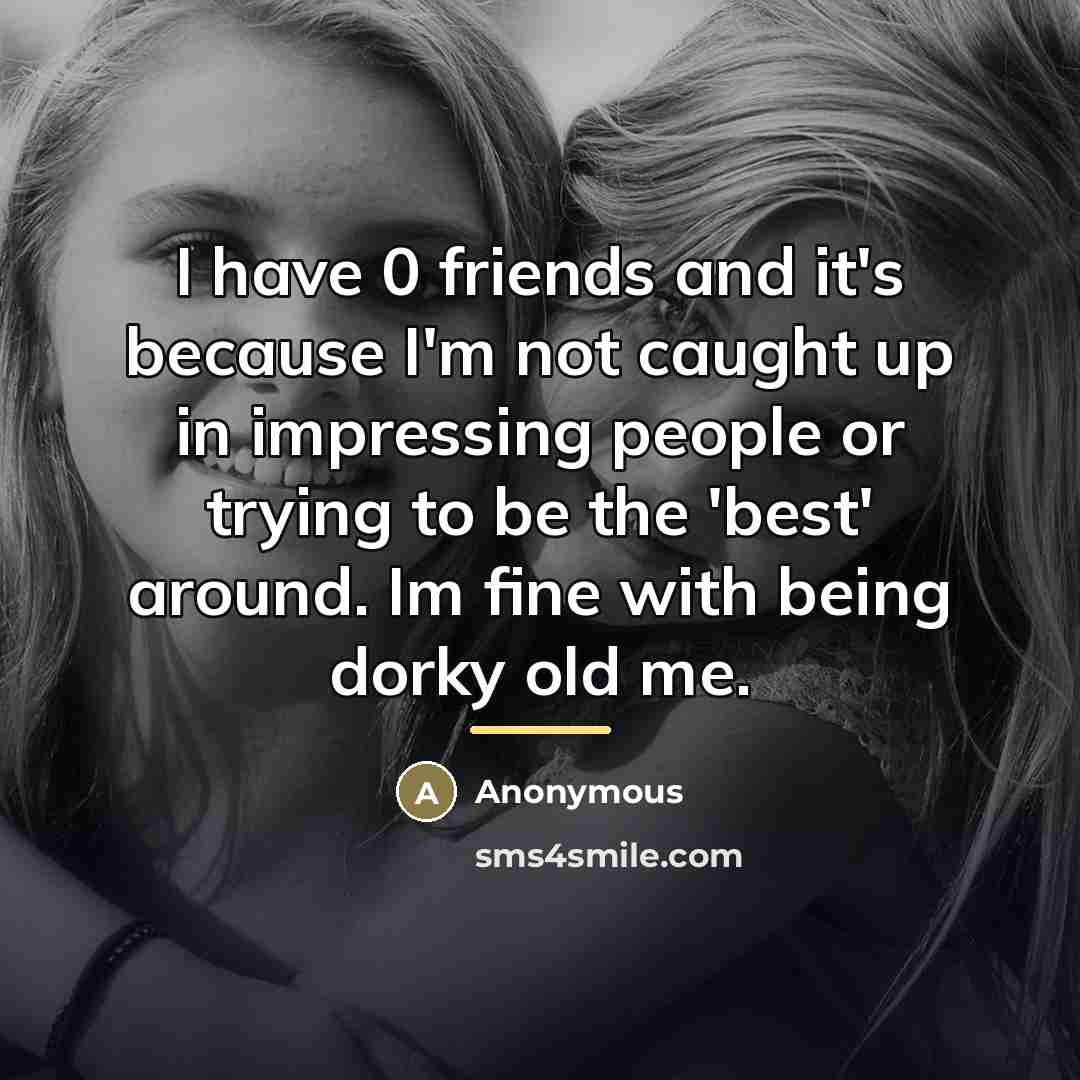 “I have 0 friends and it's because I'm not caught…” quote by Anonymous