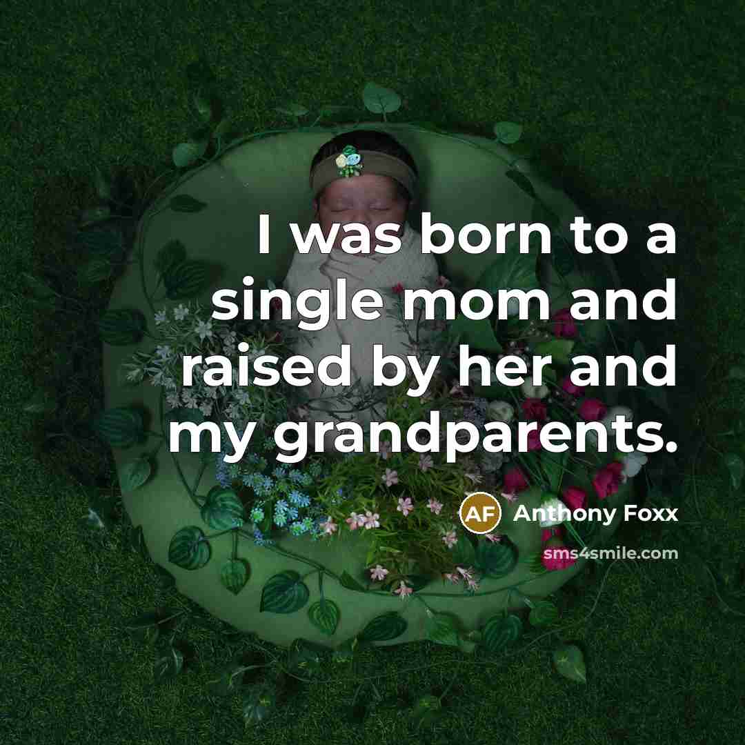 “I was born to a single mom and raised by…” quote by Anthony Foxx