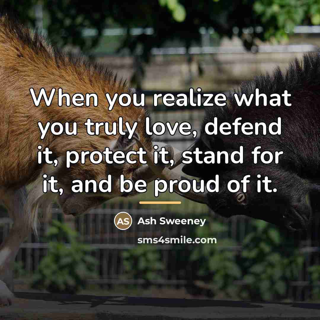 “When you realize what you truly love, defend it, protect…” quote by Ash Sweeney