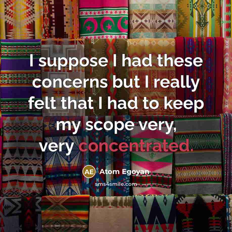 “I suppose I had these concerns but I really felt…” quote by Atom Egoyan