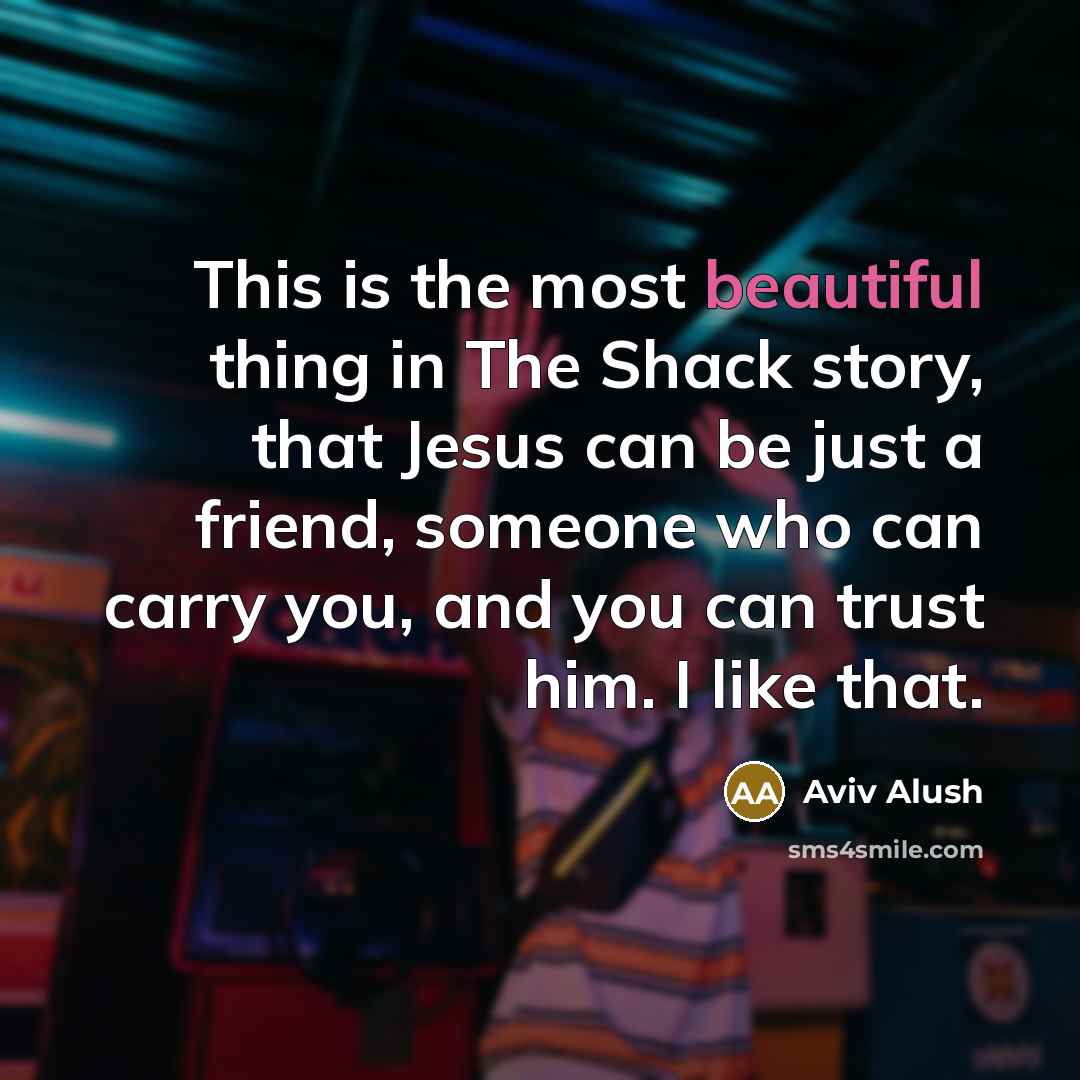 “This is the most beautiful thing in The Shack story,…” quote by Aviv Alush