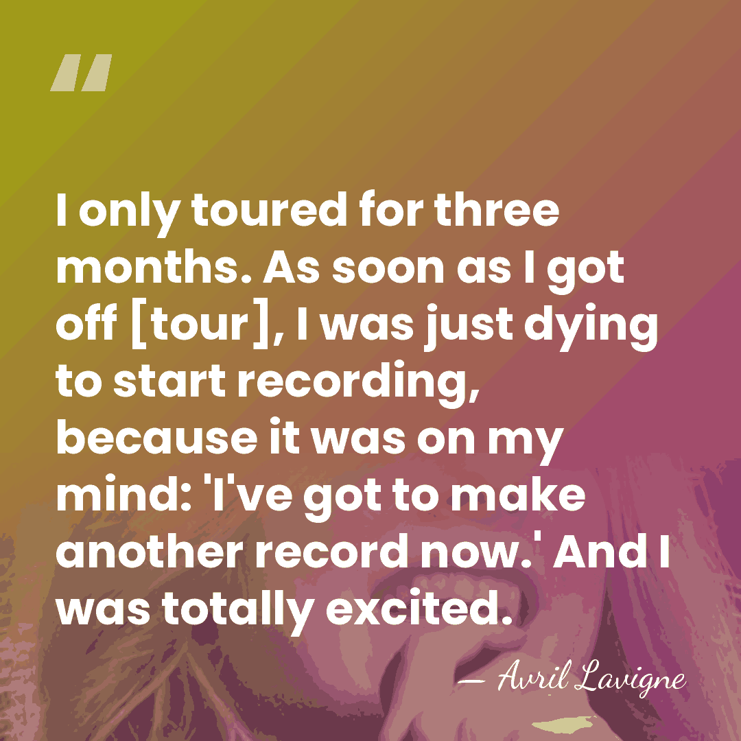 I only toured for three months. As soon as I got off&hellip; - Avril Lavigne