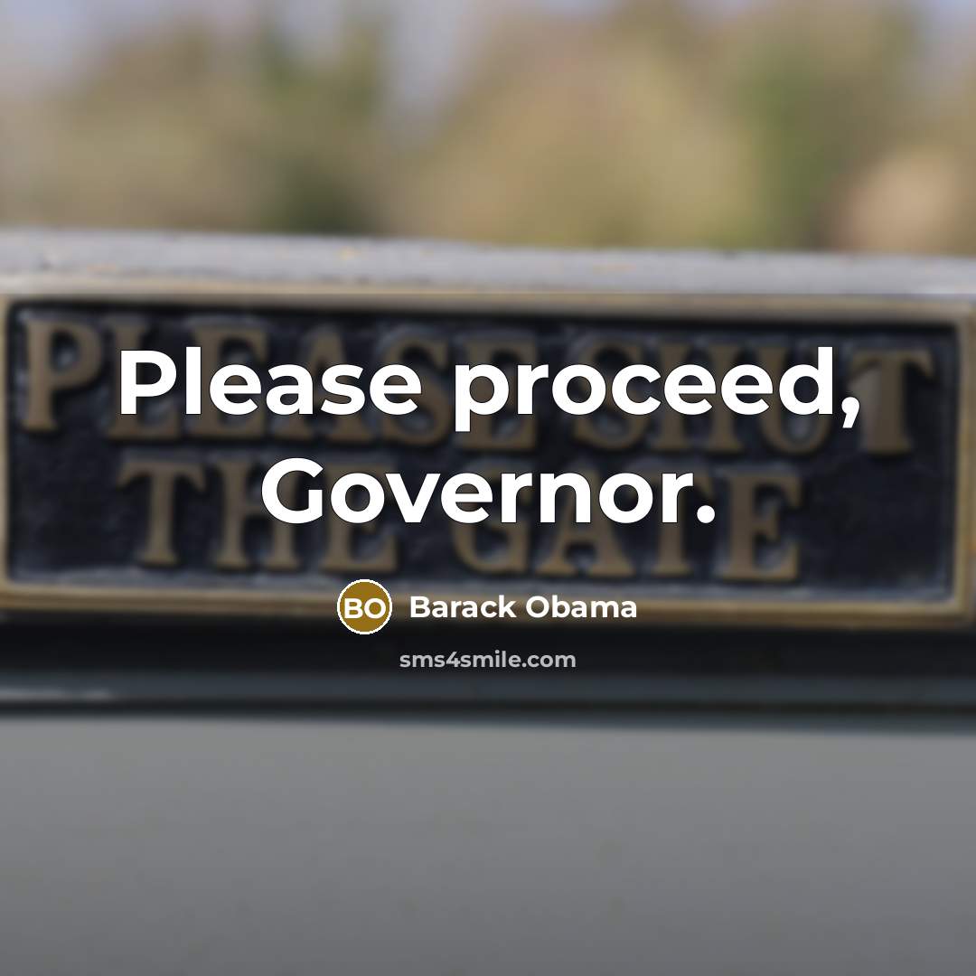 “Please proceed, Governor.…” quote by Barack Obama