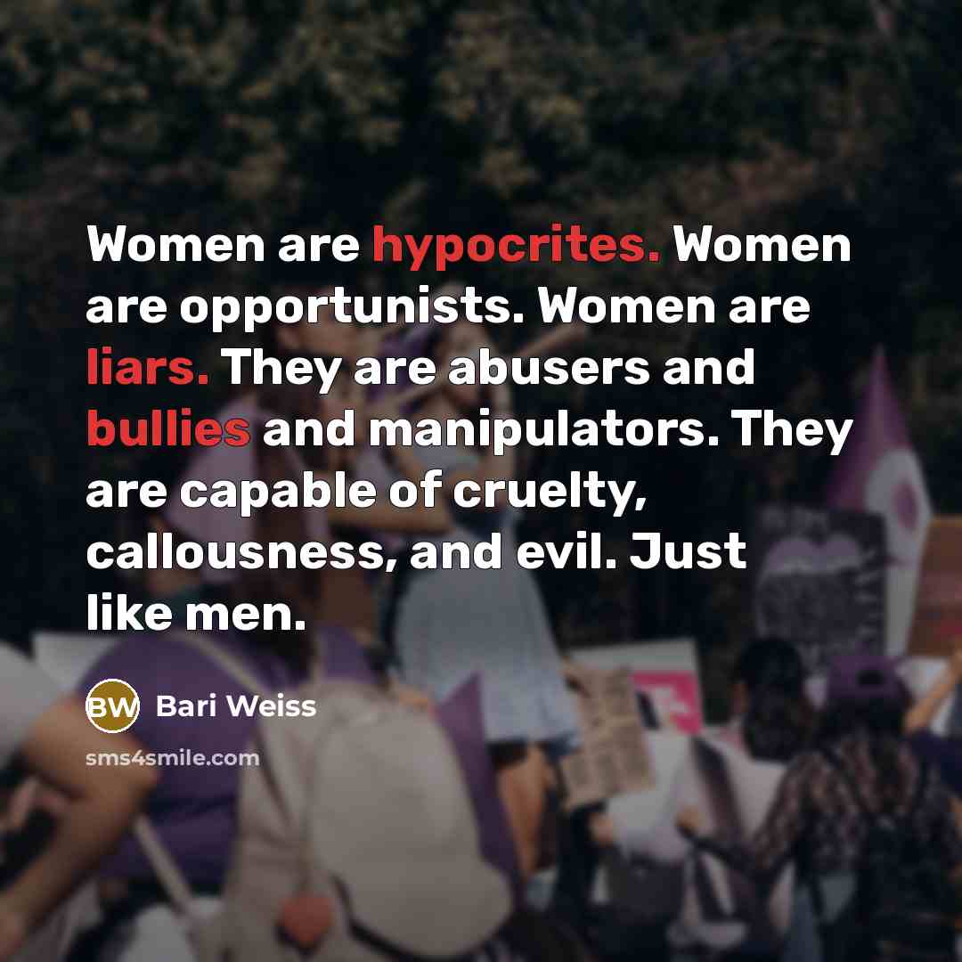 “Women are hypocrites. Women are opportunists. Women are liars. They…” quote by Bari Weiss