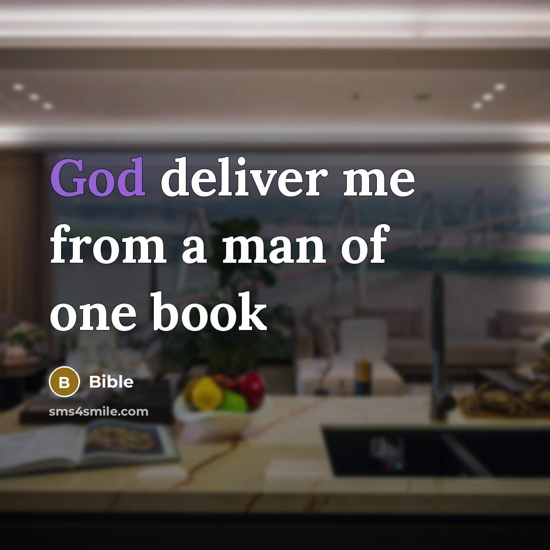 “God deliver me from a man of one book…” quote by Bible