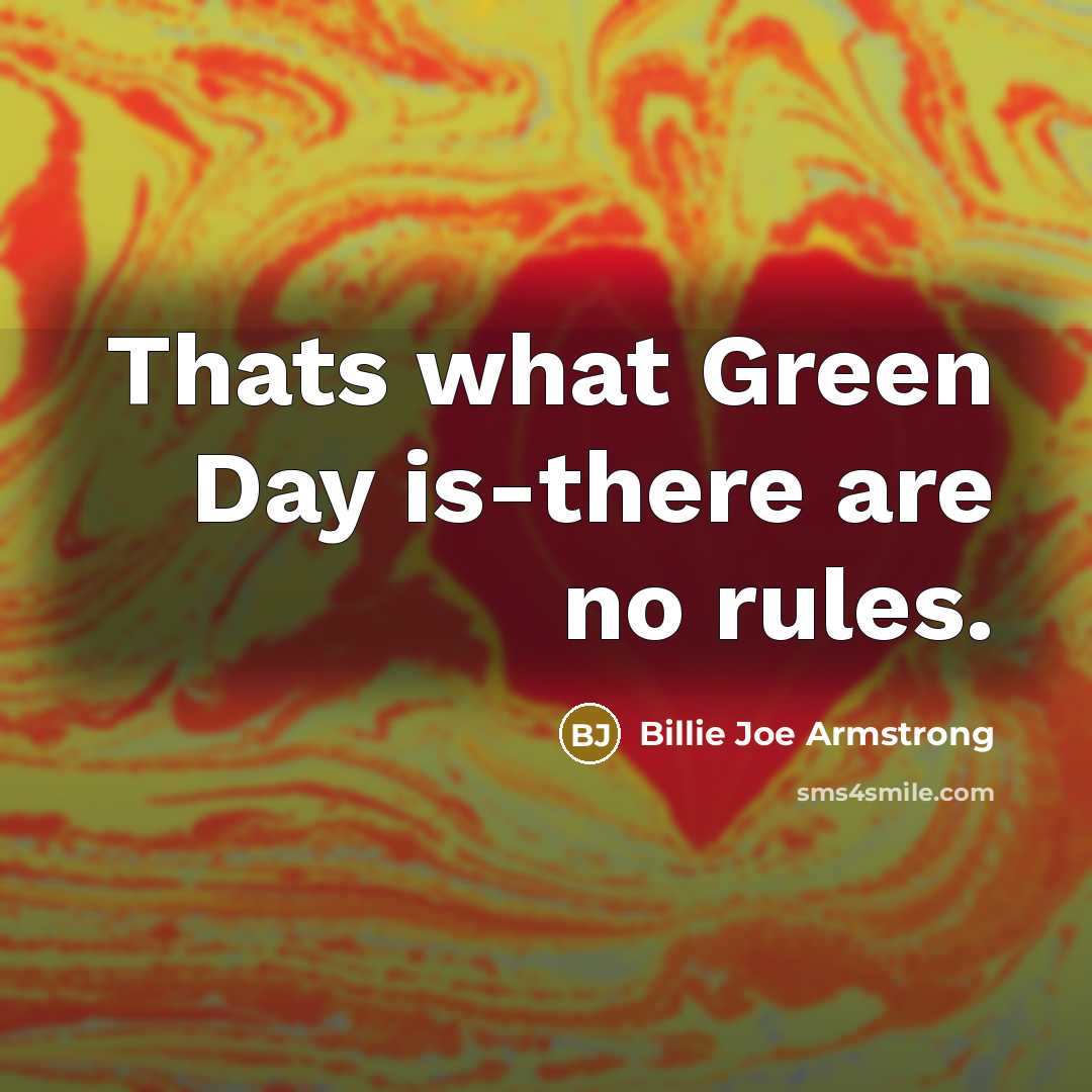 “Thats what Green Day is-there are no rules.…” quote by Billie Joe Armstrong