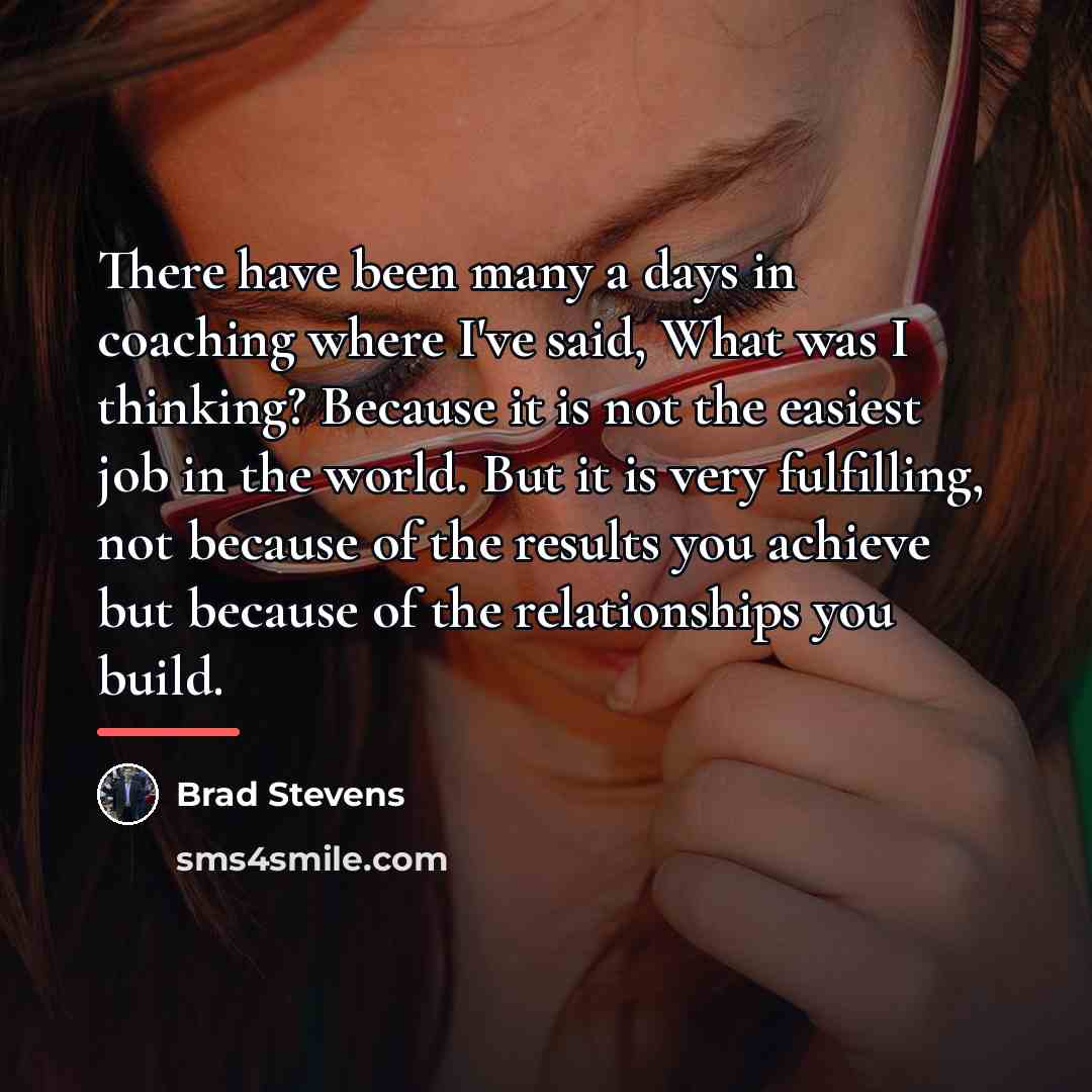 “There have been many a days in coaching where I've…” quote by Brad Stevens