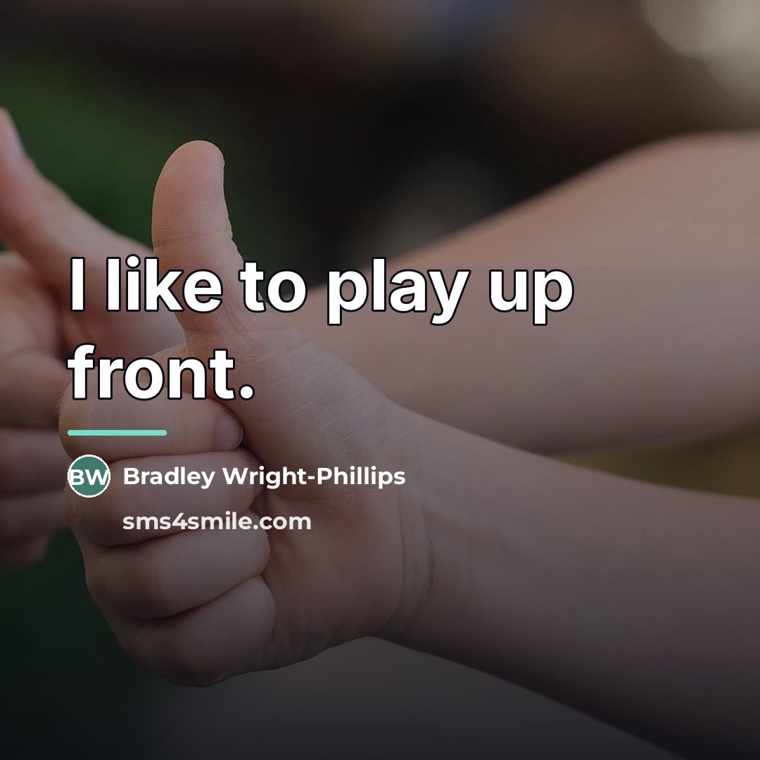 “I like to play up front.…” quote by Bradley Wright-Phillips