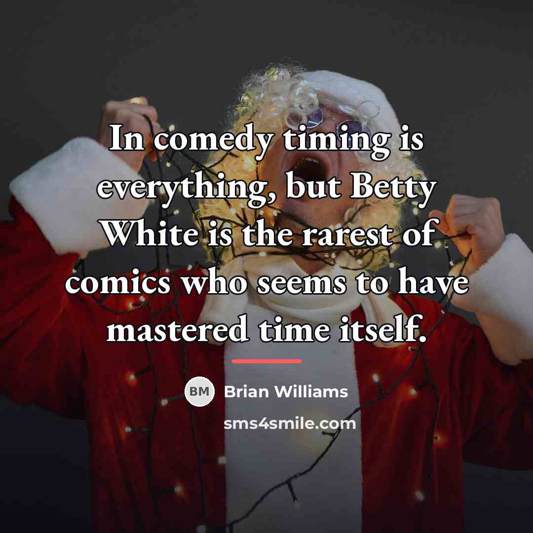 “In comedy timing is everything, but Betty White is the…” quote by Brian Williams