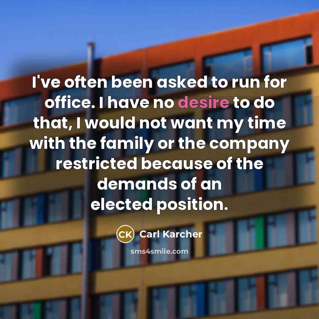 “I've often been asked to run for office. I have…” quote by Carl Karcher