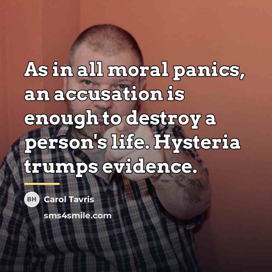 “As in all moral panics, an accusation is enough to…” quote by Carol Tavris