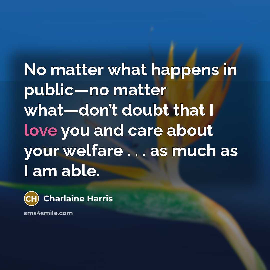 “No matter what happens in public—no matter what—don’t doubt that…” quote by Charlaine Harris