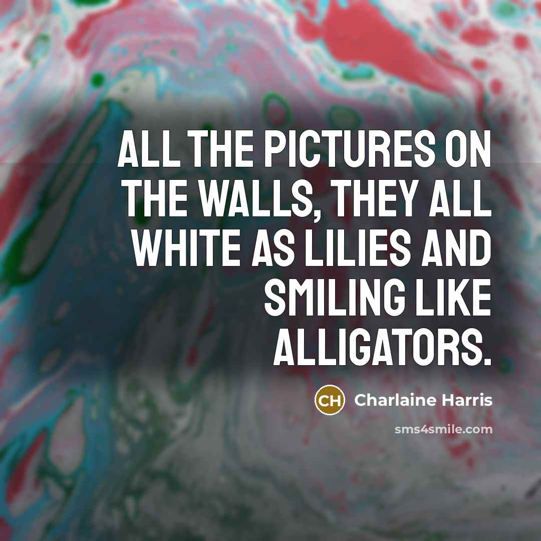 “All the pictures on the walls, they all white as…” quote by Charlaine Harris