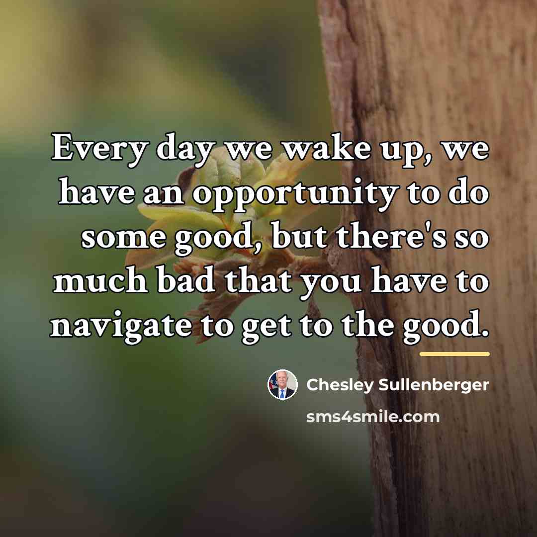“Every day we wake up, we have an opportunity to…” quote by Chesley Sullenberger