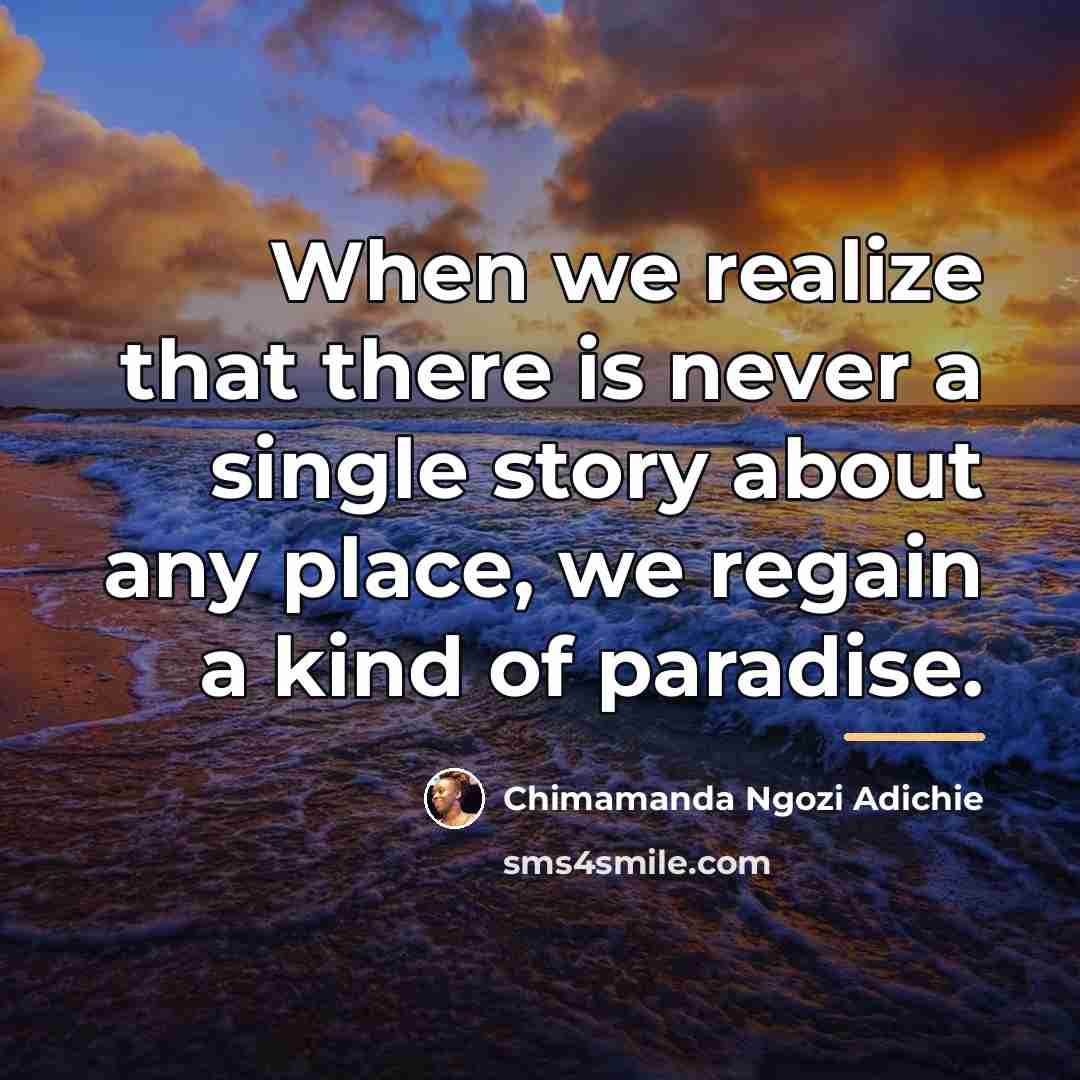 “When we realize that there is never a single story…” quote by Chimamanda Ngozi Adichie
