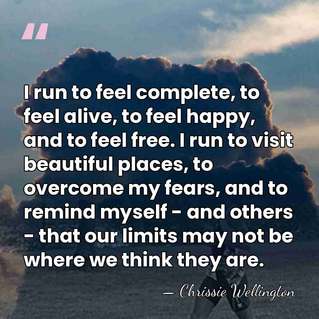 I run to feel complete, to feel alive, to feel happy, and&hellip; - Chrissie Wellington